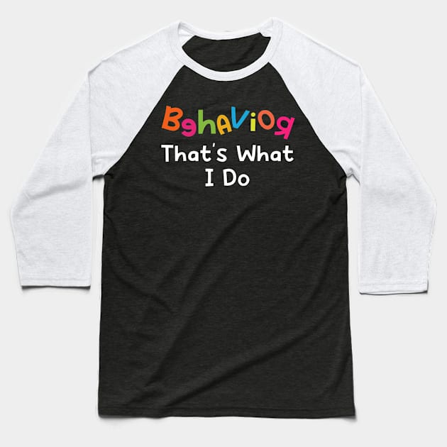 Behavior That's What I Do Baseball T-Shirt by maxcode